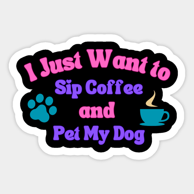 Sip Coffee and Pet My Dog - Vibrant Colours Sticker by teresawingarts